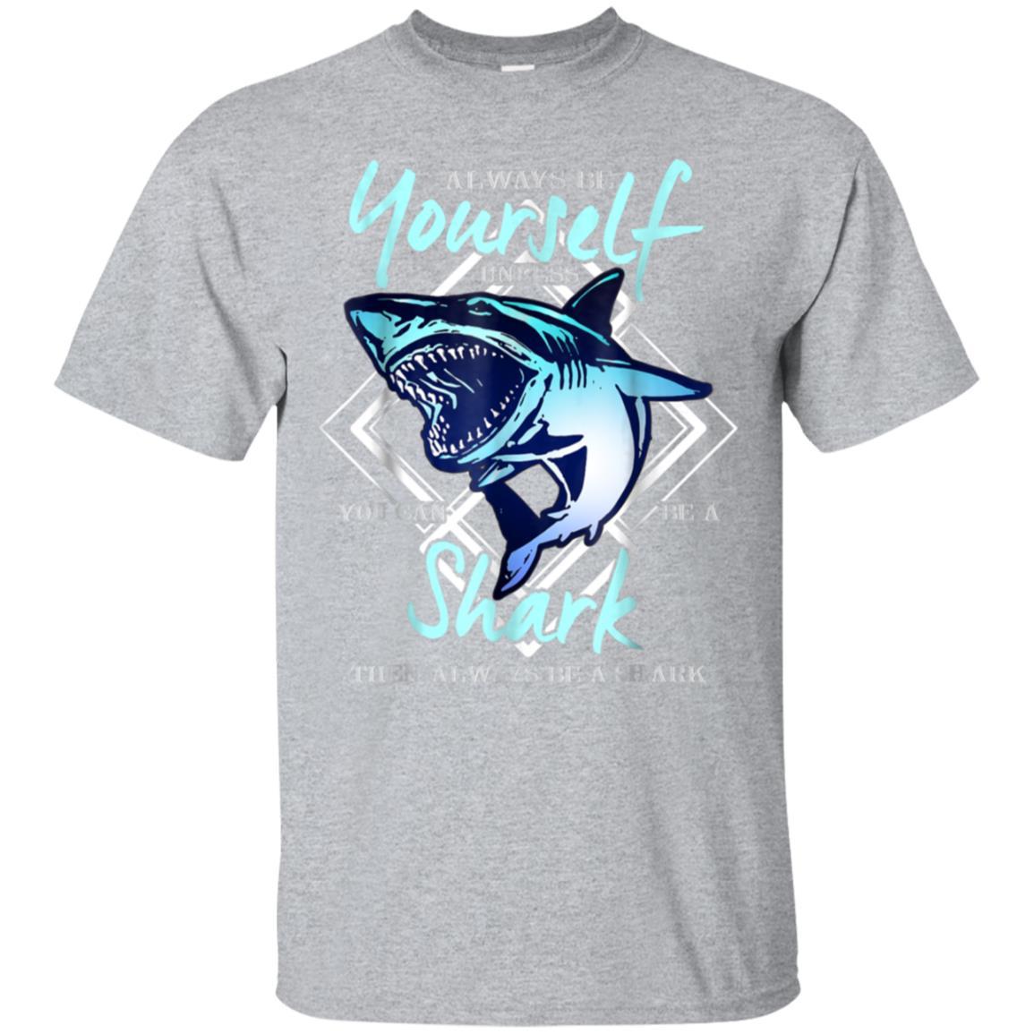 Always Be Yourself Unless You Can be Shark Gift T-Shirt