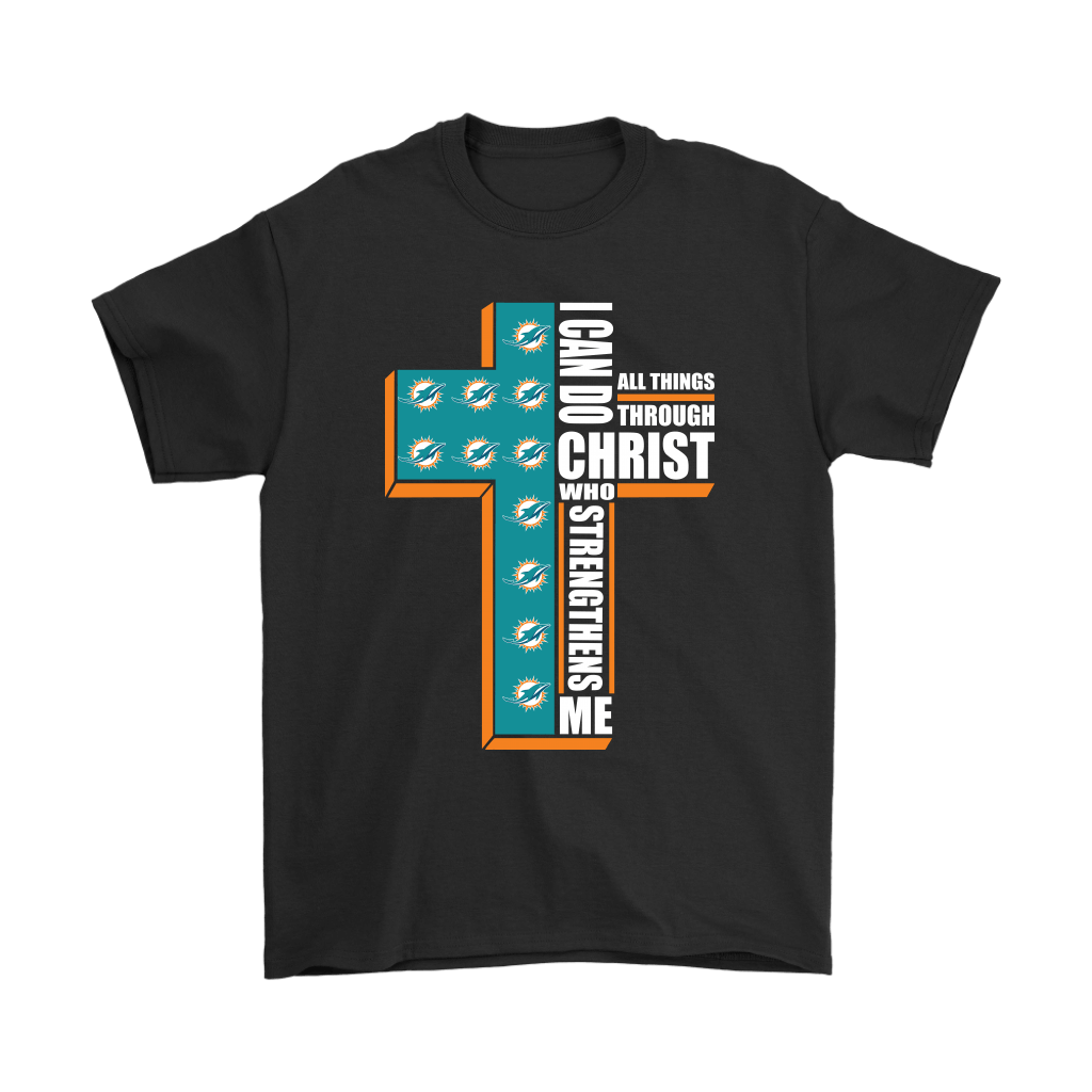 Shop from 1000 unique I Can Do All Things Through Christ Miami Dolphins Shirts