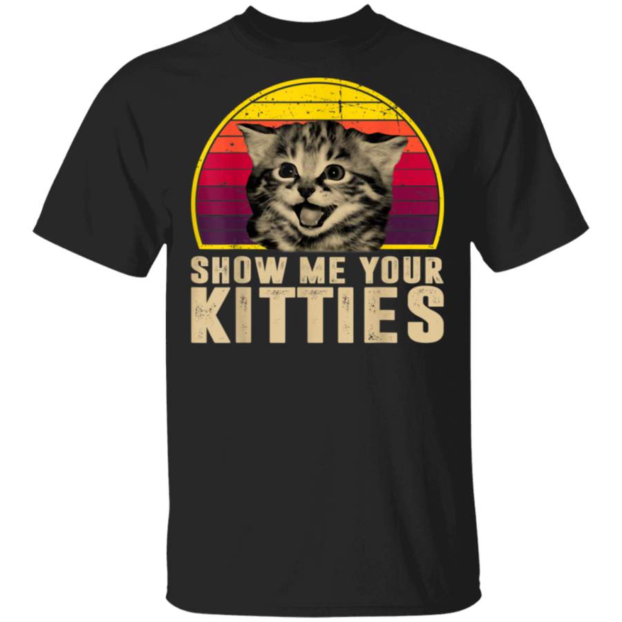 Show Me Your Kitties Funny Kitten Cat Lover Retro Vintage T-Shirt