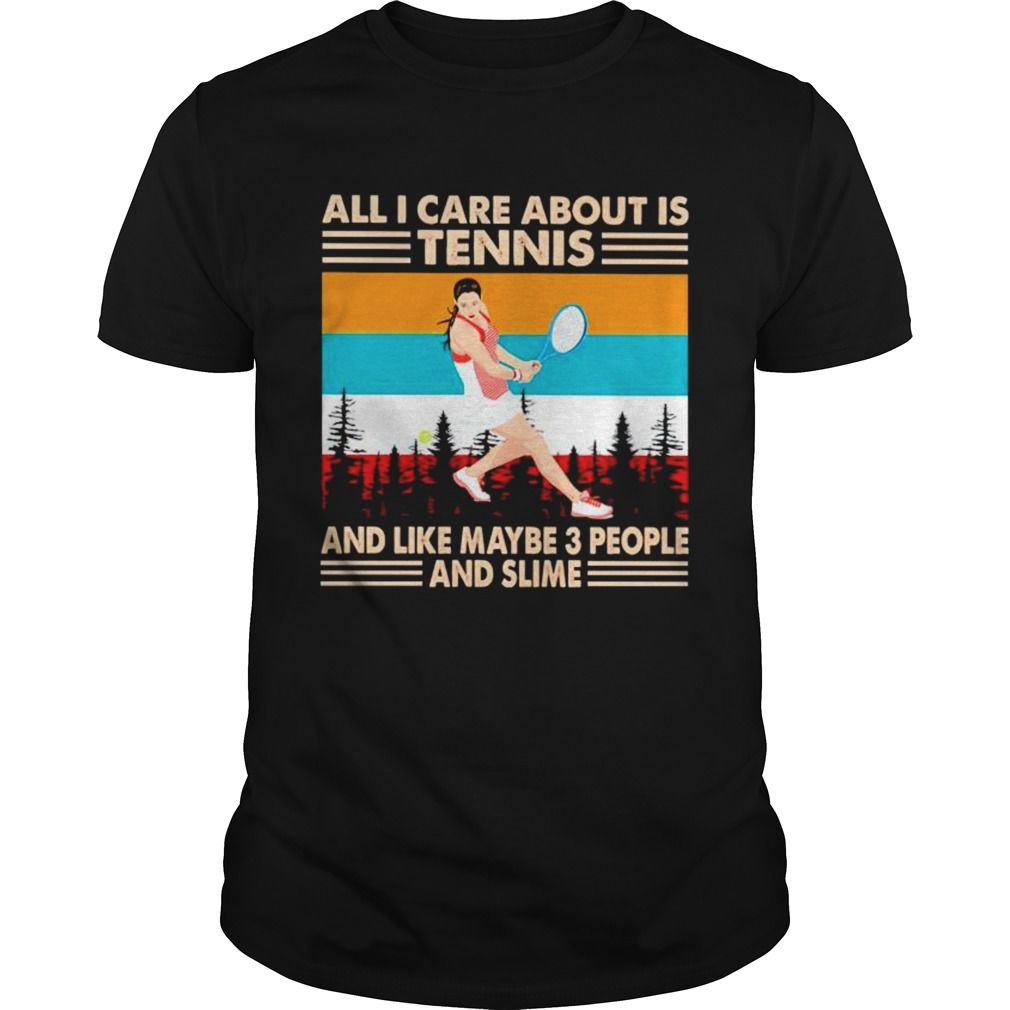 All I Care About Is Tennis And Like Maybe 3 People And Slime Vintage YW1701692CL T-Shirt