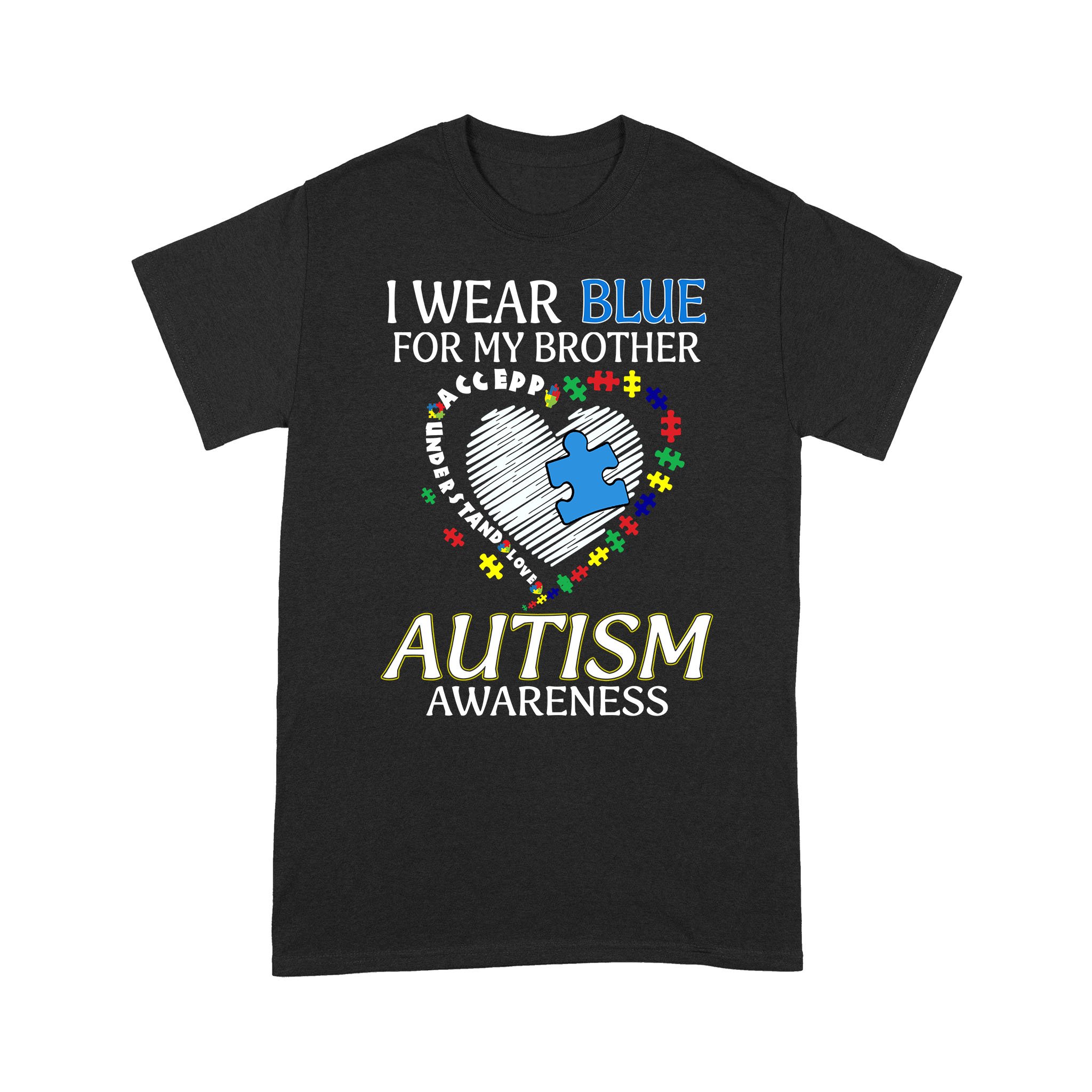 I Wear Blue For My Brother Autism Awareness Accept Understand Love Shirt – Standard T-shirt