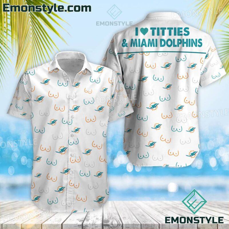 I Love Titties And Miami Dolphins Funny Boobs Hawaiian Shirt