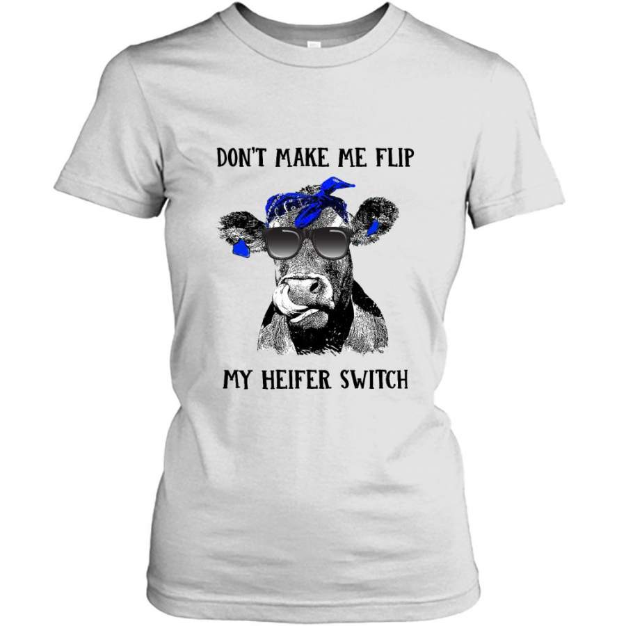 Don’t Make Me Flip My Heifer Switch, Cow Farm Lover – Gildan Women Shirt