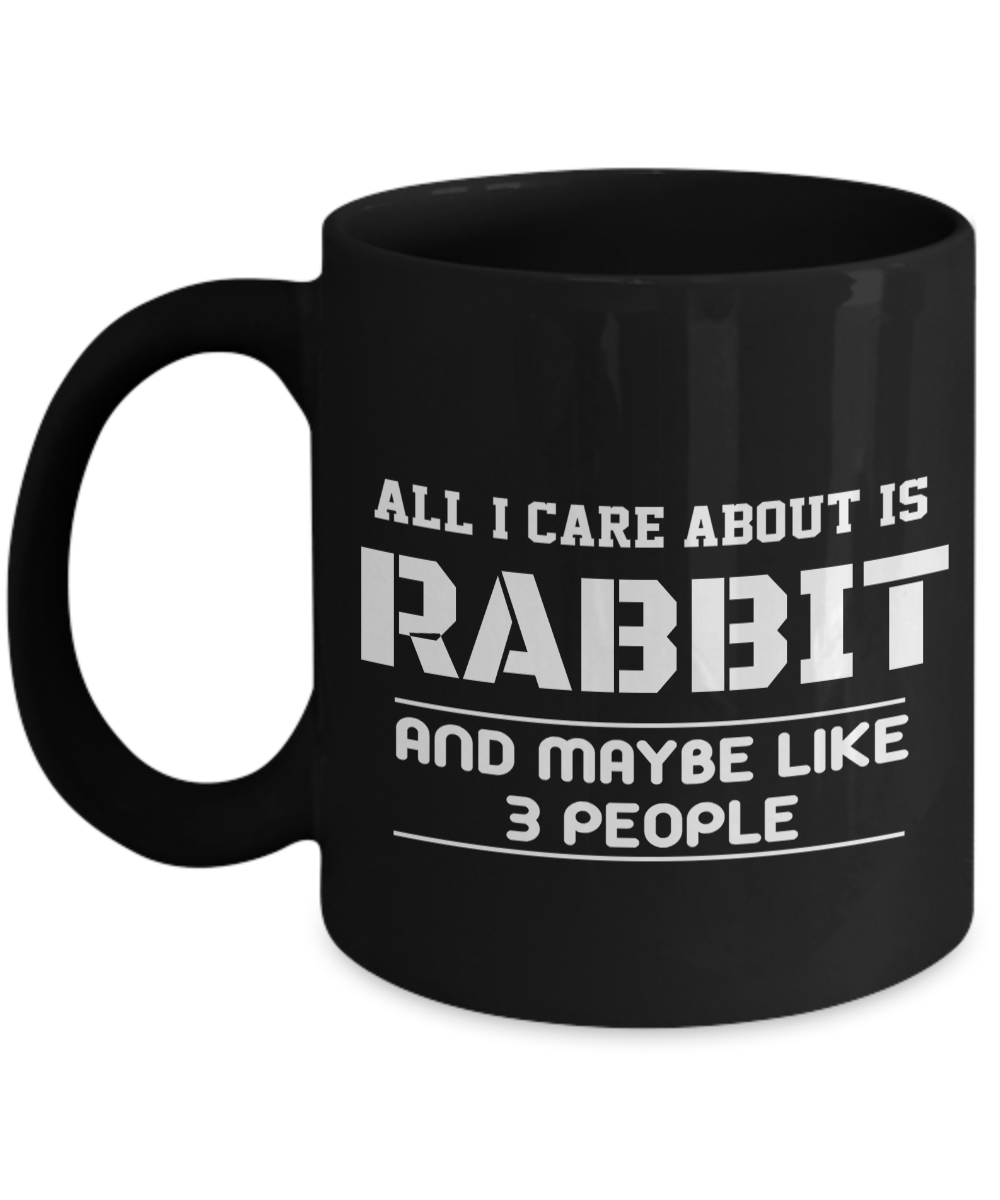 All I Care About Is Rabbit And Maybe Like 3 People-Rabbit Gifts-Bunny Themed Gifts-Rabbit Mug