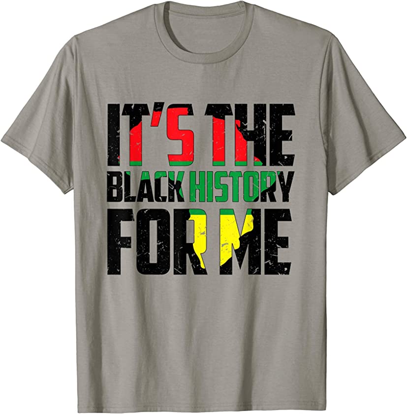 Ph Its The Black History For Me African American Gift T-Shirt