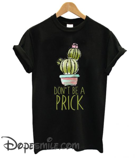 Don’T Be A Prick Cool T Shirt