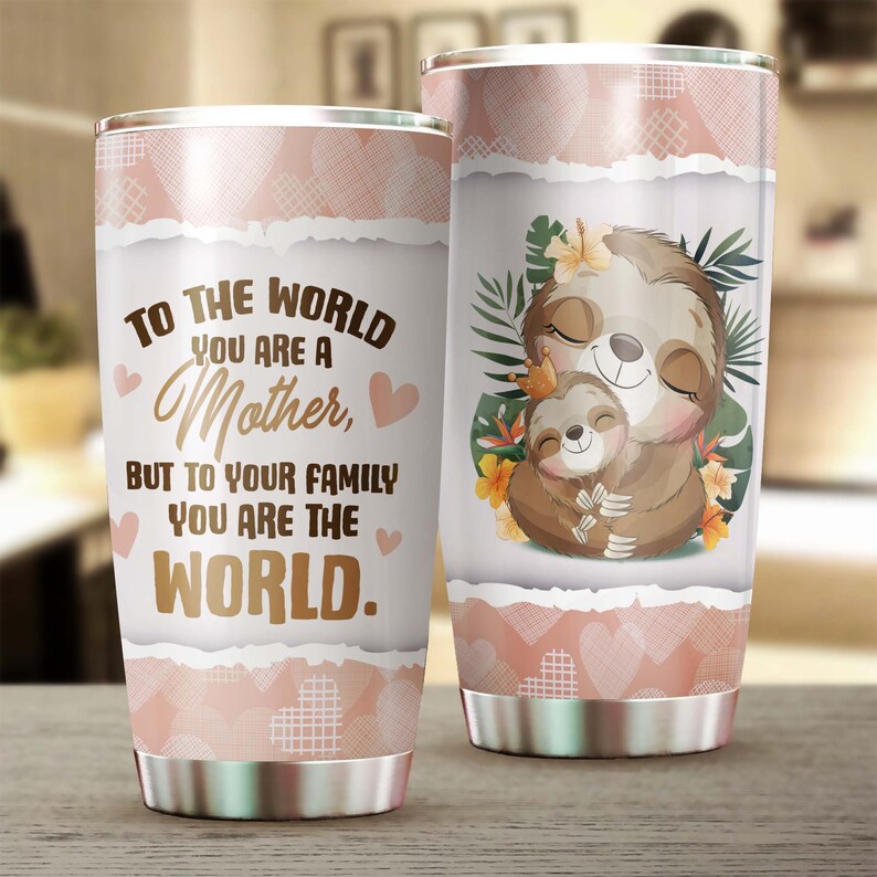 Sloth Mother The World You Are A Mother To Your Family You Are The World Tumbler-Birthday Gift Christmas Gift Gift For Mother From Daughter