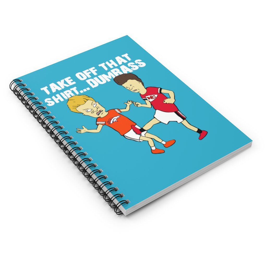 Off That Shirt Dumbass Beavis Butt-Head Kansas City Chiefs Spiral Notebook – Ruled Line