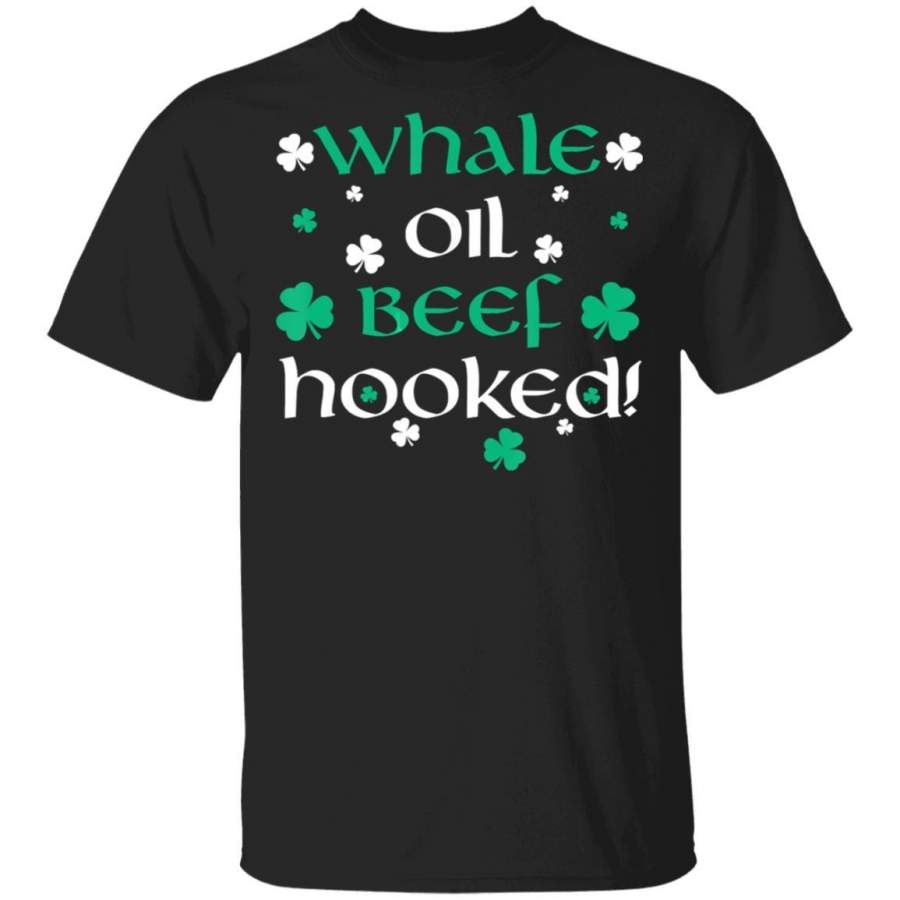 Whale Oil Beef Hooked St. Patrick’s Day T Shirt Saint Paddys Patricks Tshirt Lucky Shirts Drink Green Beer Irish Gifts Funny Tee