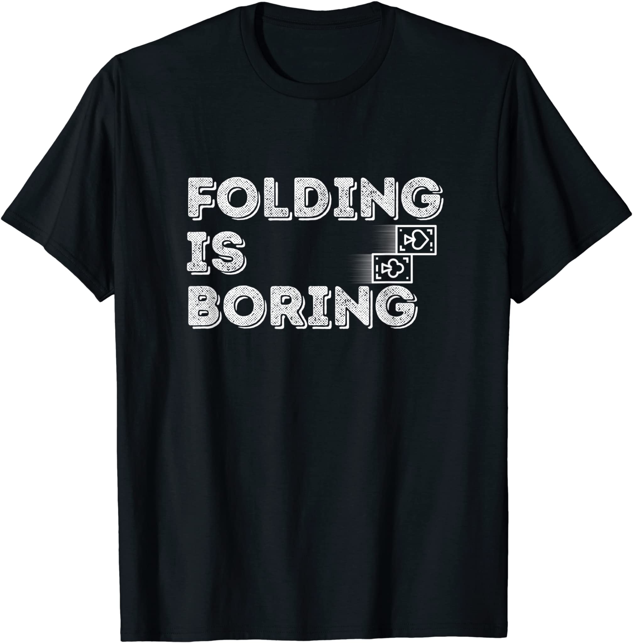 Folding Is Boring Poker Card Player T-Shirt