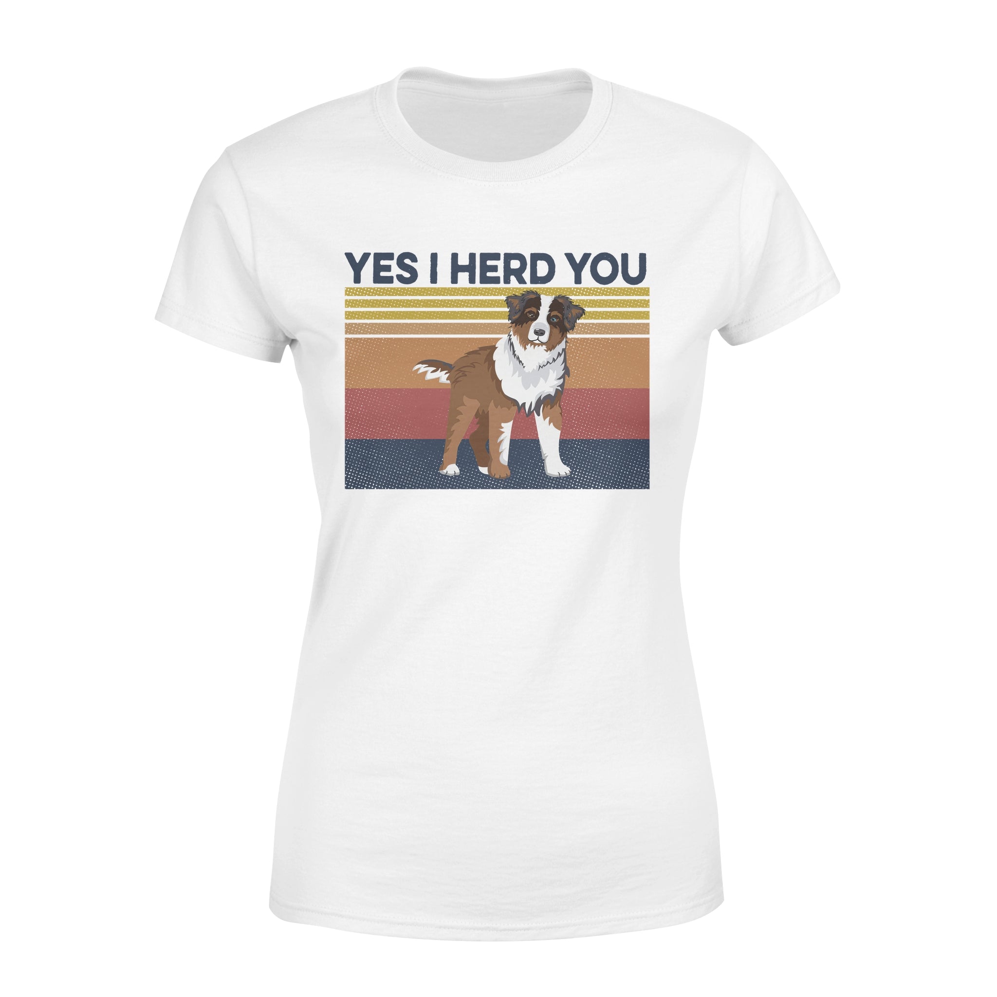 Dog Yes I Herd You – Premium Women’s T-shirt