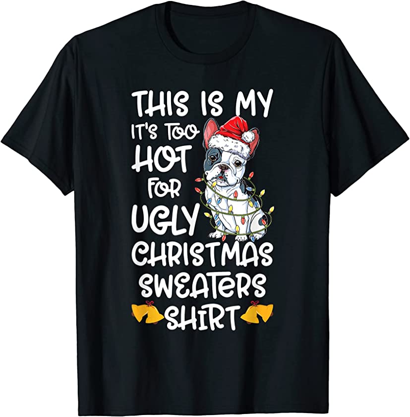 This Is My It’s Too Hot For Ugly Christmas Sweaters Bulldog T-Shirt