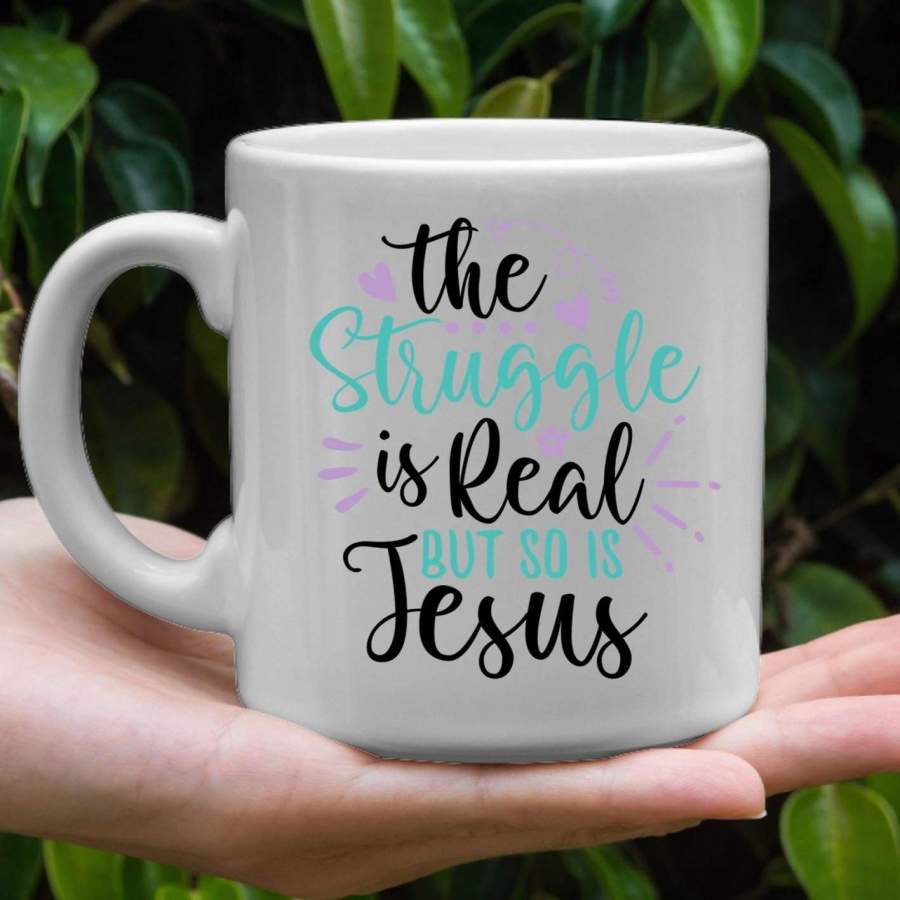 The struggle is real but so is Jesus coffee mug