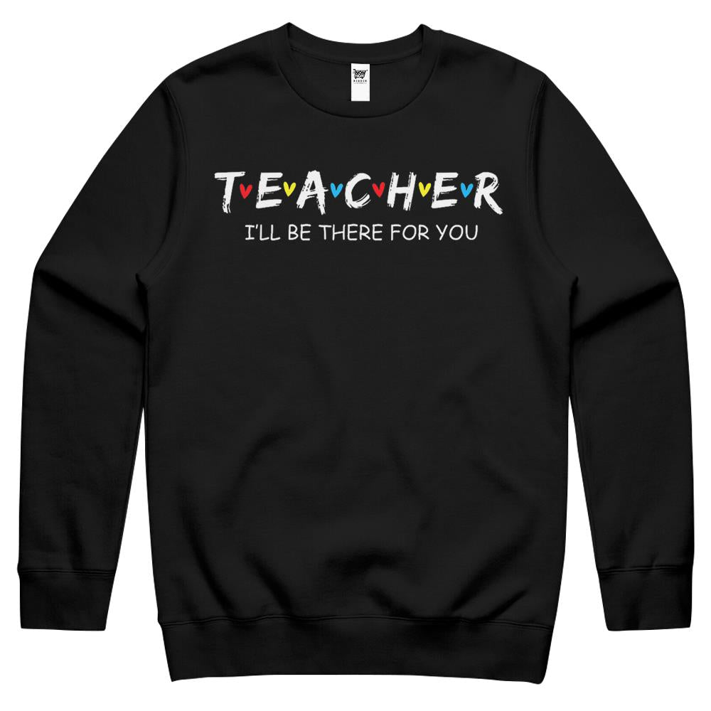 Cute Trendy Teacher Shirt I’Ll Be There For You Gift Crewneck Sweatshirt