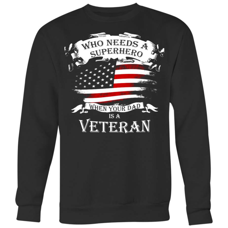 Who Needs a Superhero When Your Dad is A Veteran Shirt, Veteran Shirt, Dad Shirt