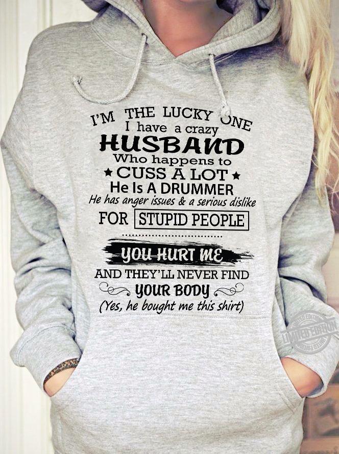 I Have A Crazy Husband Who Happens To Cuss A Lot He Is A Drummer Gift Standard Hoodie