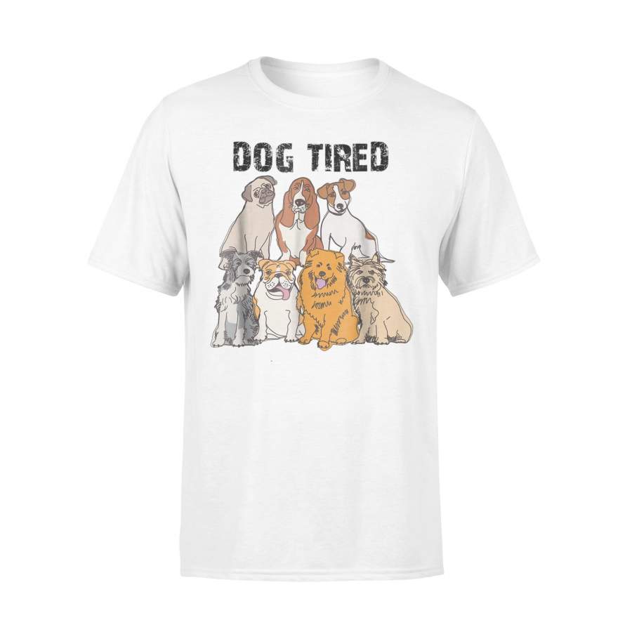 Dog Tired For Tired Puppy And Dog Owners T Shirt