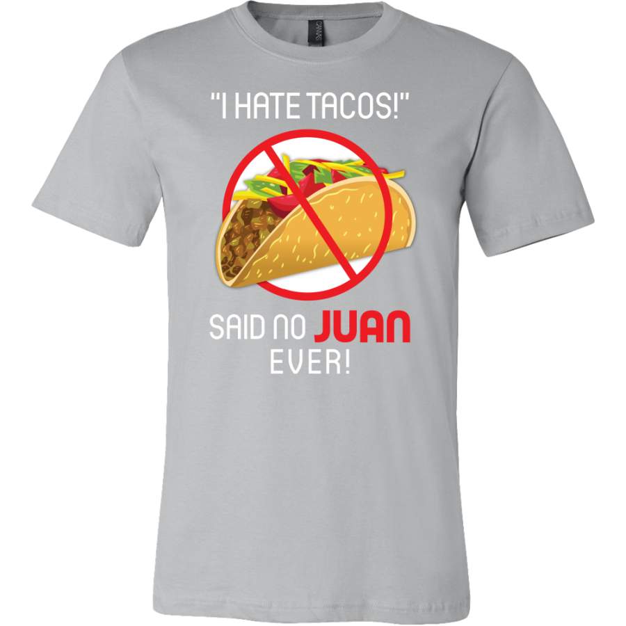 Taco mexican i hate tacos said no juan ever Men Short Sleeve Funny T Shirt – TL00573SS