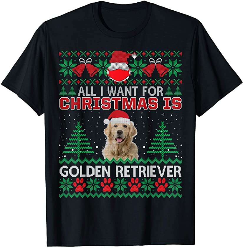 All I Want For Christmas Is Golden Retriever Ugly Sweater T-Shirt