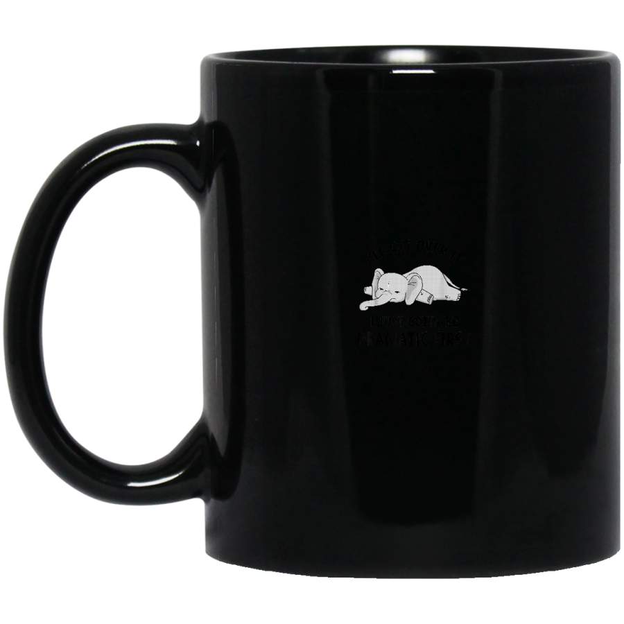 Ill Get Over It I Just Gotta Be Dramatic First Elephant Black Mug