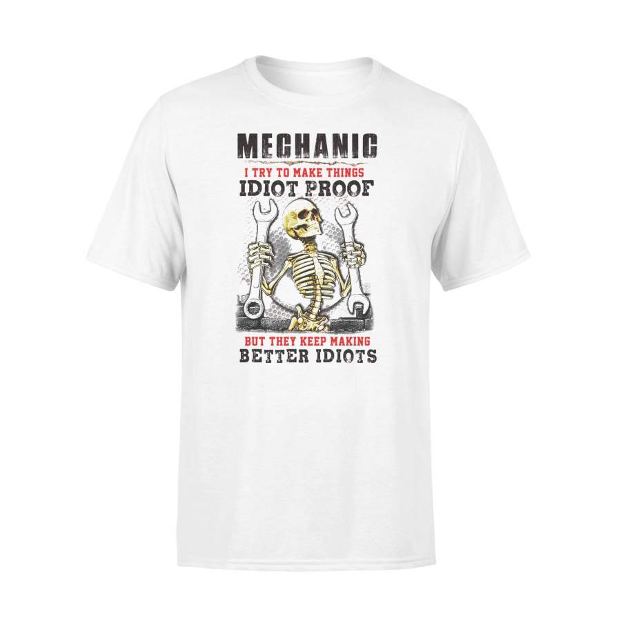 Mechanic I Try To Make Things Idiot Proof T-shirt