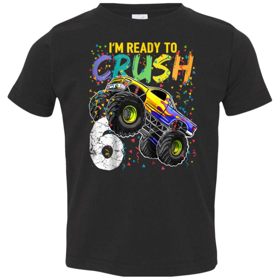 Kids Im Ready to Crush 6 Monster Truck 6th Birthday Shirt Boys 3321 Rabbit Skins Toddler Jersey T-Shirt