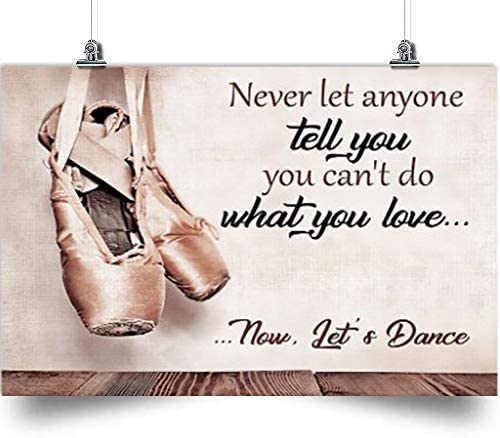 Ballet Horizontal Poster-Never Let Anyone Tell You You Can Do What You Love-Home Decoration Poster, Wall Poster, Home And Room Decoration, Gifts For Friends And Relatives, Souvenirs.