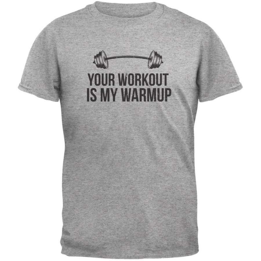 Your Workout Is My Warmup Heather Grey Adult T-Shirt