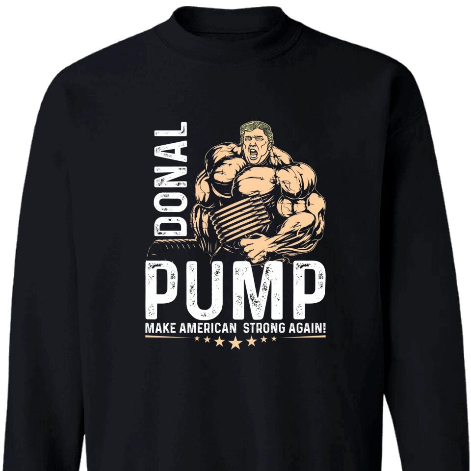 Funny Donald Pump Make American Strong Again Sweatshirt