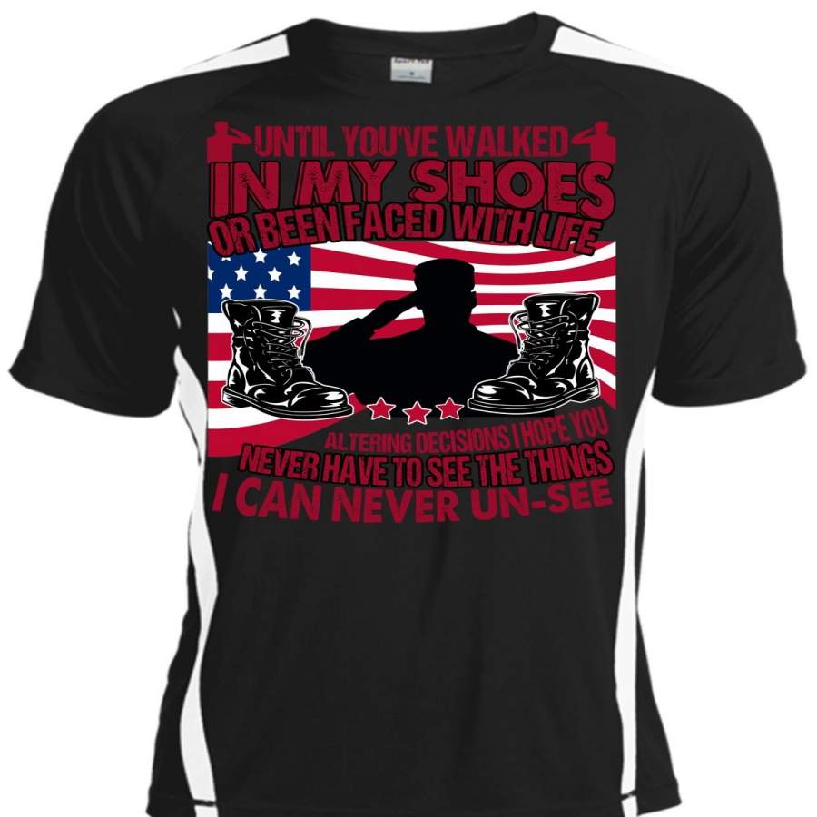 Until You'Ve Walked In My Shoes T Shirt, Being A Veteran T Shirt, Cool Shirt Shoesvibes V5
