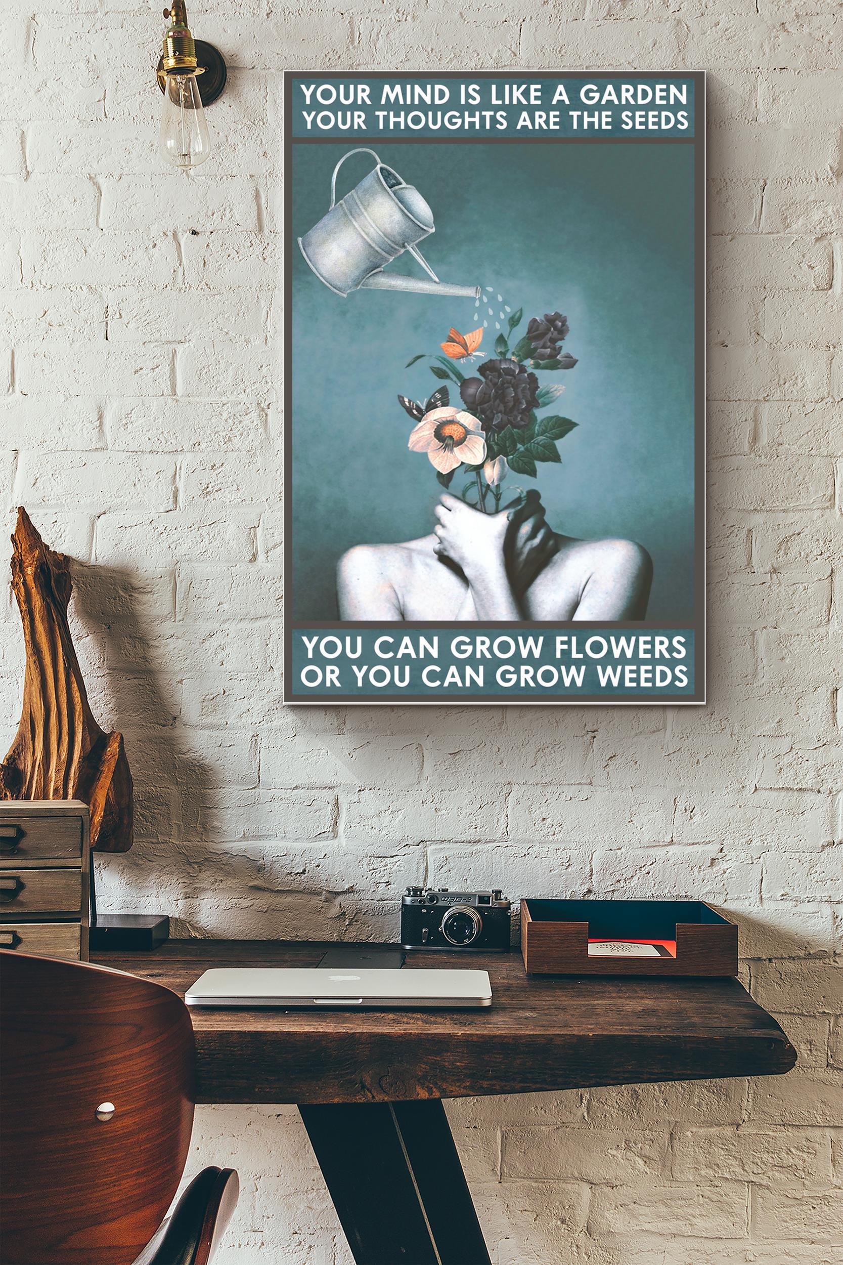 Your Mind Is Like A Garden Poster – Home Decor Wall Art – Gift For Housewarming, Flower Lover, Soulmate (Unframed) Poster