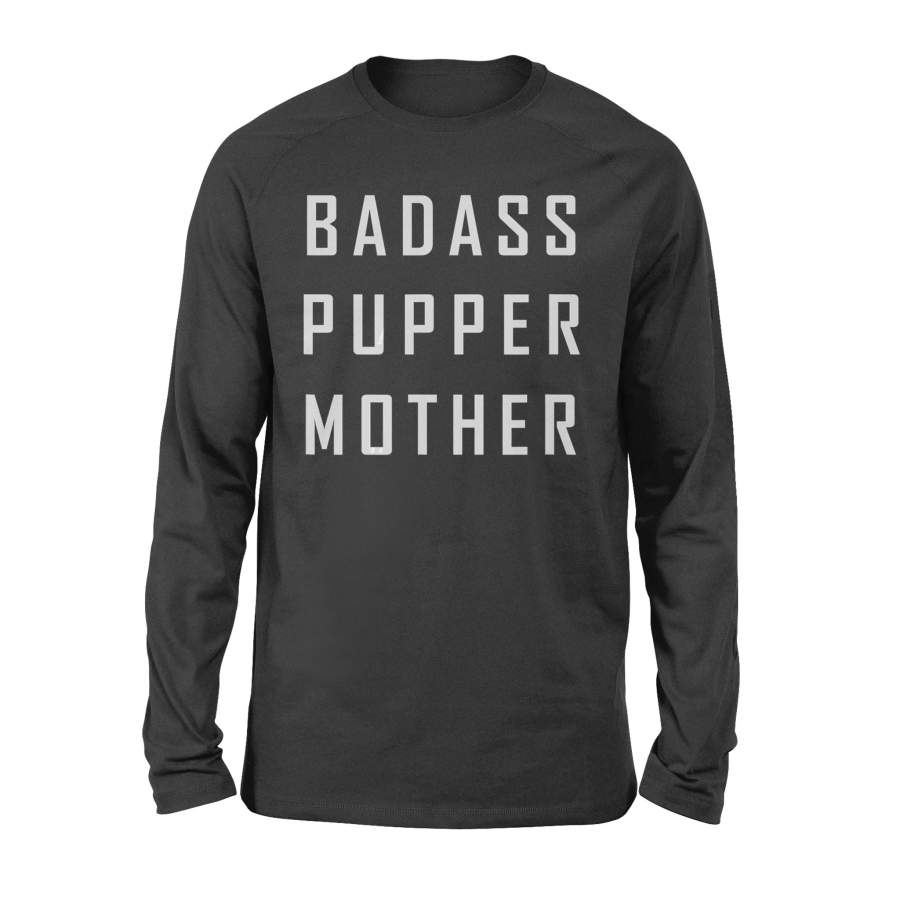 Badass pupper mother puppy mom dog mom rescue gift shirt – Standard Long Sleeve