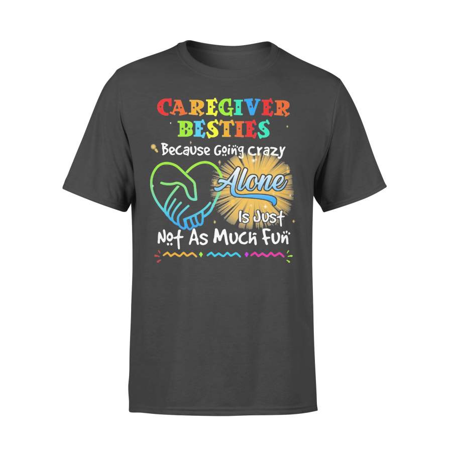 Caregiver Besties Because Going Crazy Alone Is Just Not As Much Fun T-shirt