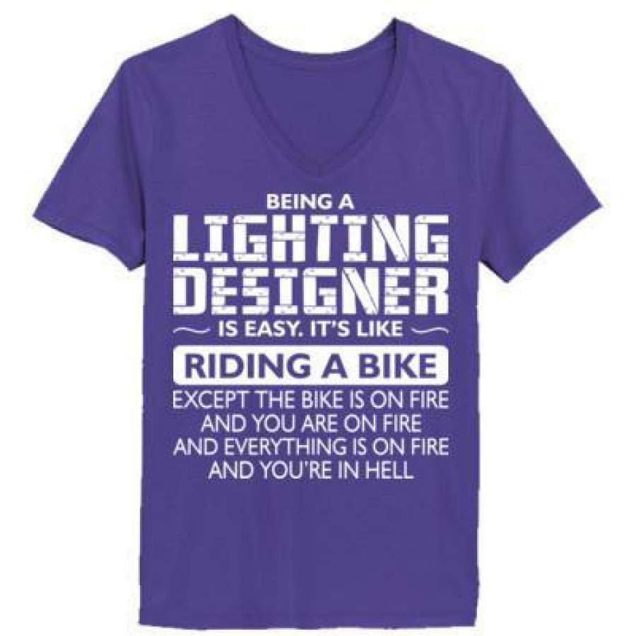 AGR Being A Lighting Designer Is Easy Its Like Riding A Bike Except The Bike Is On Fire – Ladies’ V-Neck T-Shirt