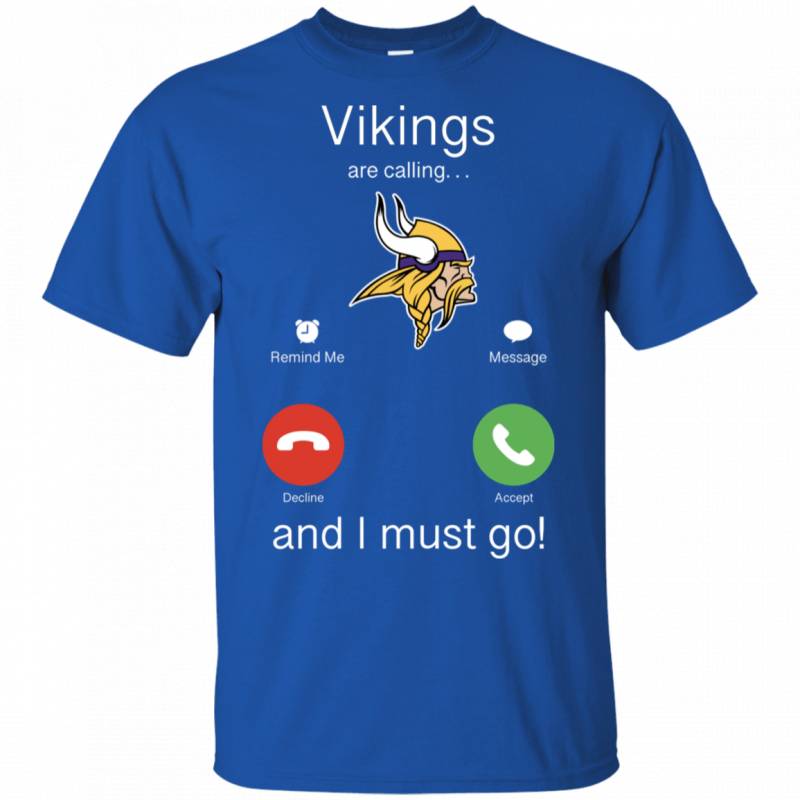 Minnesota Vikings Are Calling and I must Go Shirts