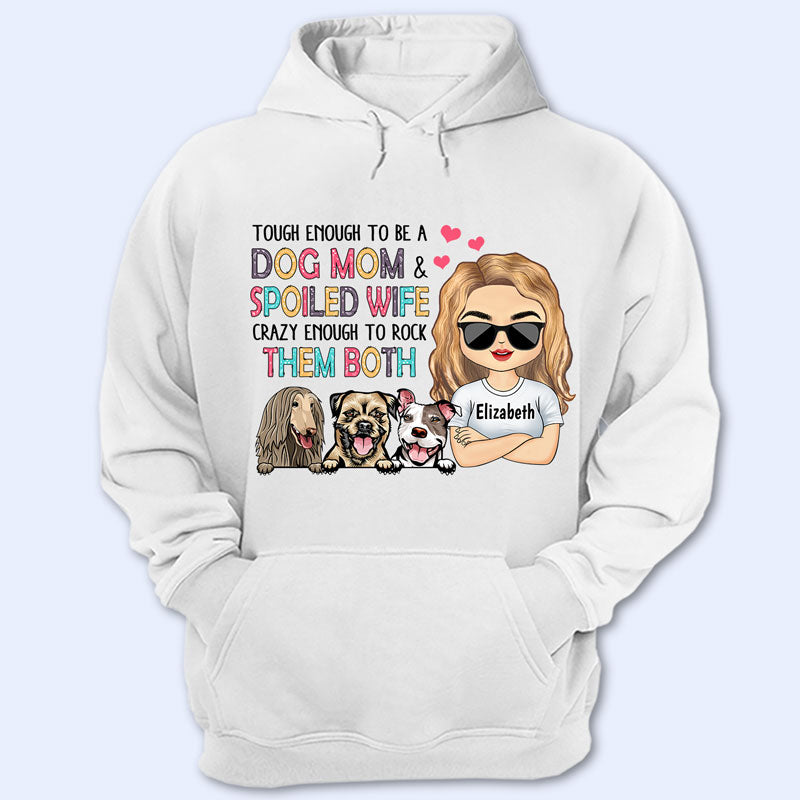 Tough Enough To Be A Dog Mom And Spoiled Wife – Mother Gift – Personalized Custom T Shirt