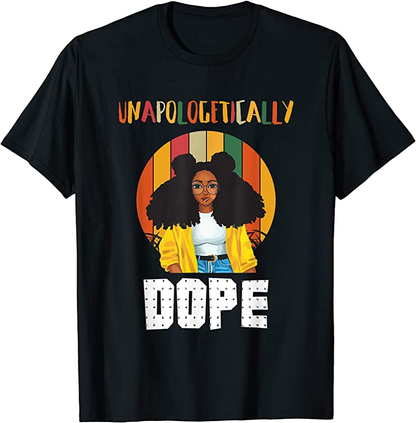 Women Unapologetically Dope Black pride Black Queen Afro T-Shirt