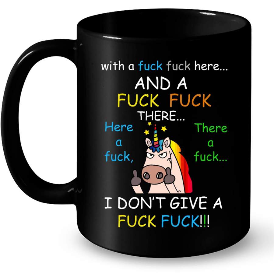 With A Fuck Fuck Here And A Fuck Fuck There Here A Fuck There A Fuck I Don’t Give A Fuck, Unicorn Funny – Full-Wrap Coffee Black Mug