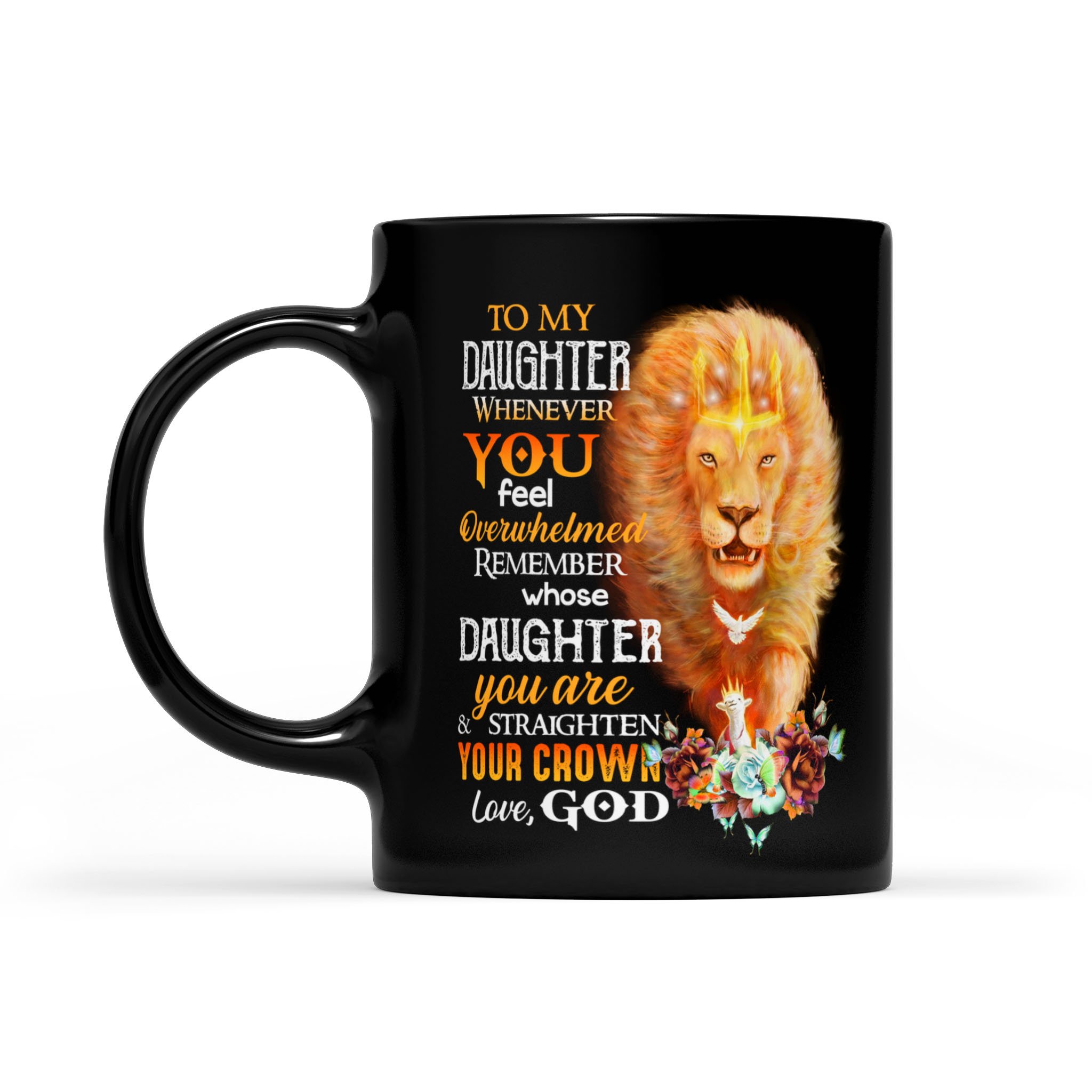 Awesome Family Gift – God – Lion – Whenever You Feel Overwhelmed Remember Whose Daughter You Are And Straighten Your Crown Mug