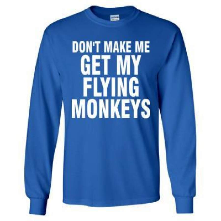 AGR Do Not Make Me Get My Flying Monkeys – Long Sleeve T-Shirt