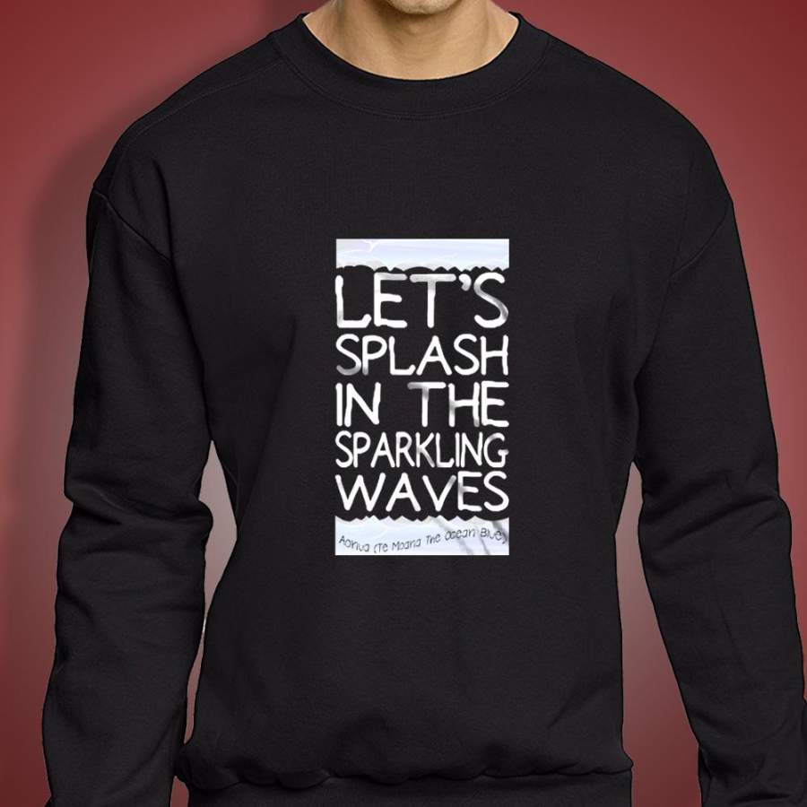 Te Moana   Lets Splash In The Sparkling Waves   White Men’S Sweatshirt