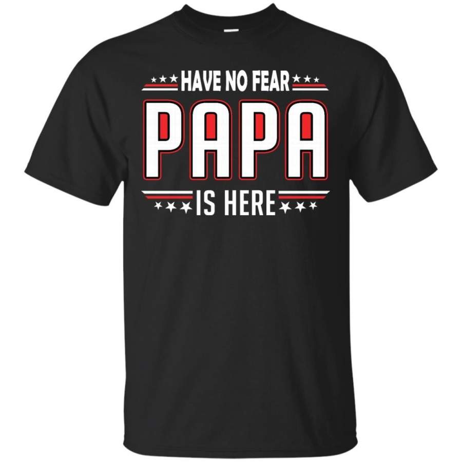 AGR Father s Day Papa Shirts Have No Fear Papa Is Here T shirts Hoodies Sweatshirts