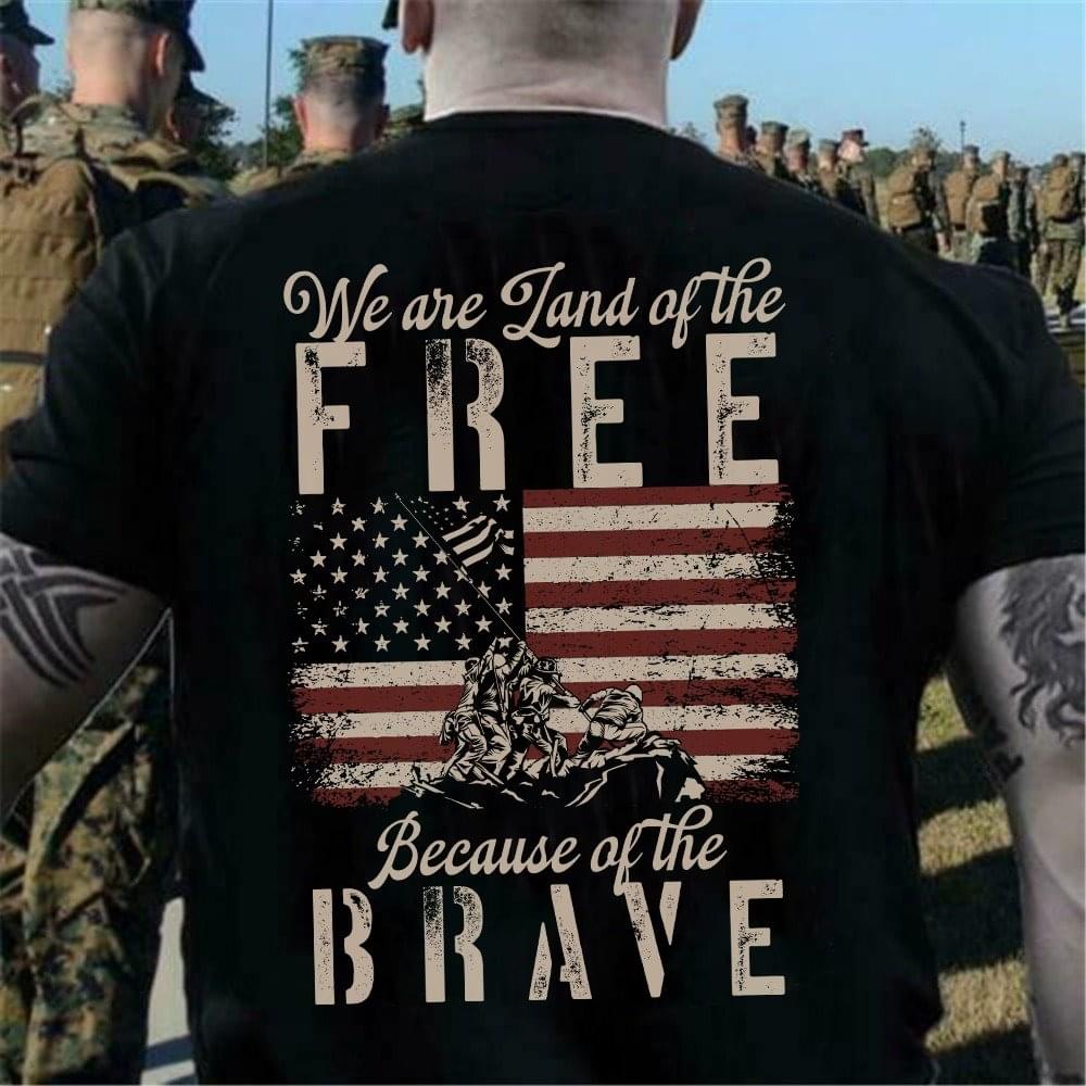 We Are Land Of The Free Because Of The Brave Independence Day Us Flag Cotton T Shirt