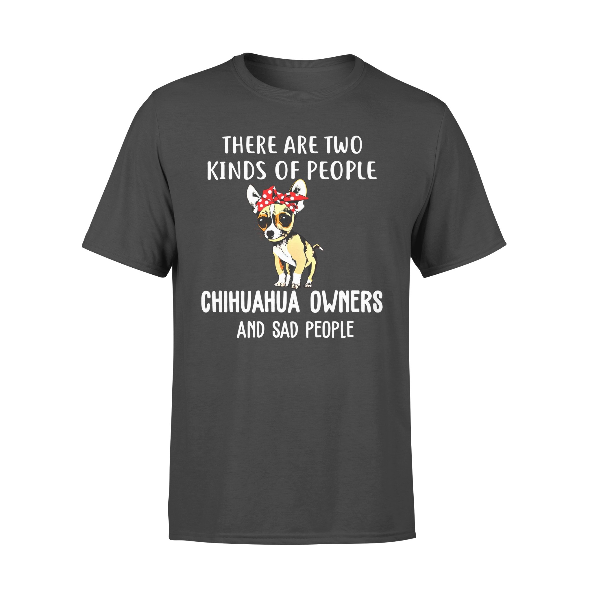 Dog gift idea Funy Chihuahua Apparel, Sad People And Chihuahua Puppy T-Shirt – Standard T-shirt