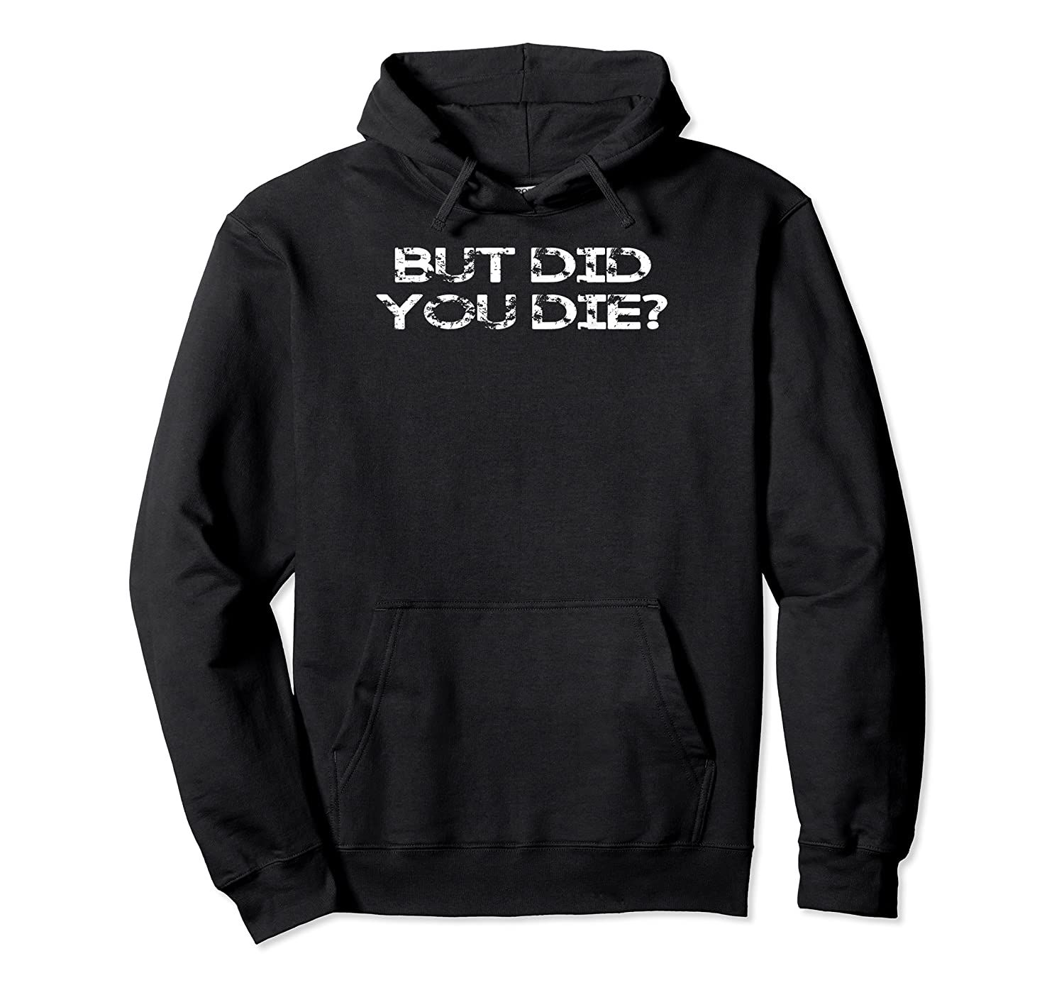 But Did You Die? Vintage Army Pullover Hoodie, T-Shirt, Sweatshirt