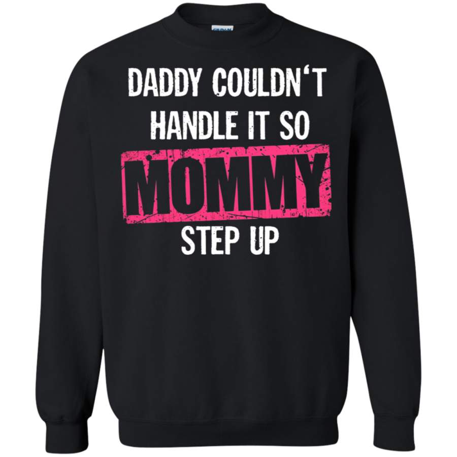 AGR Daddy Couldn’t Handle It So Mommy Step Up Sweatshirt