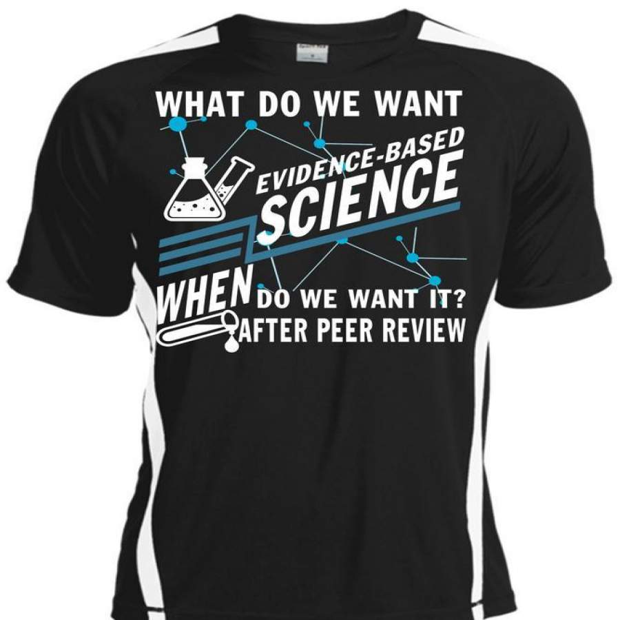 We Want Evidence Based Science T Shirt, Being A Scientist T Shirt, Cool Shirt