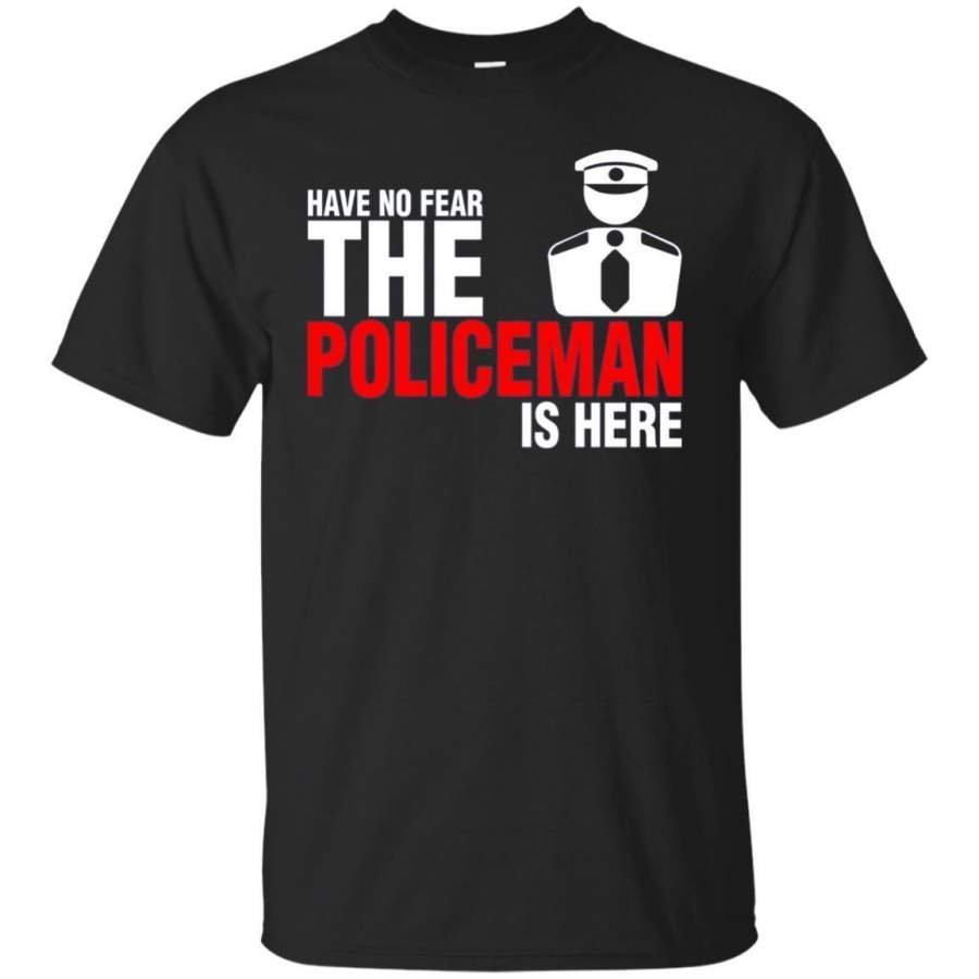 AGR Have No Fear The Policeman Is Here Tshirt