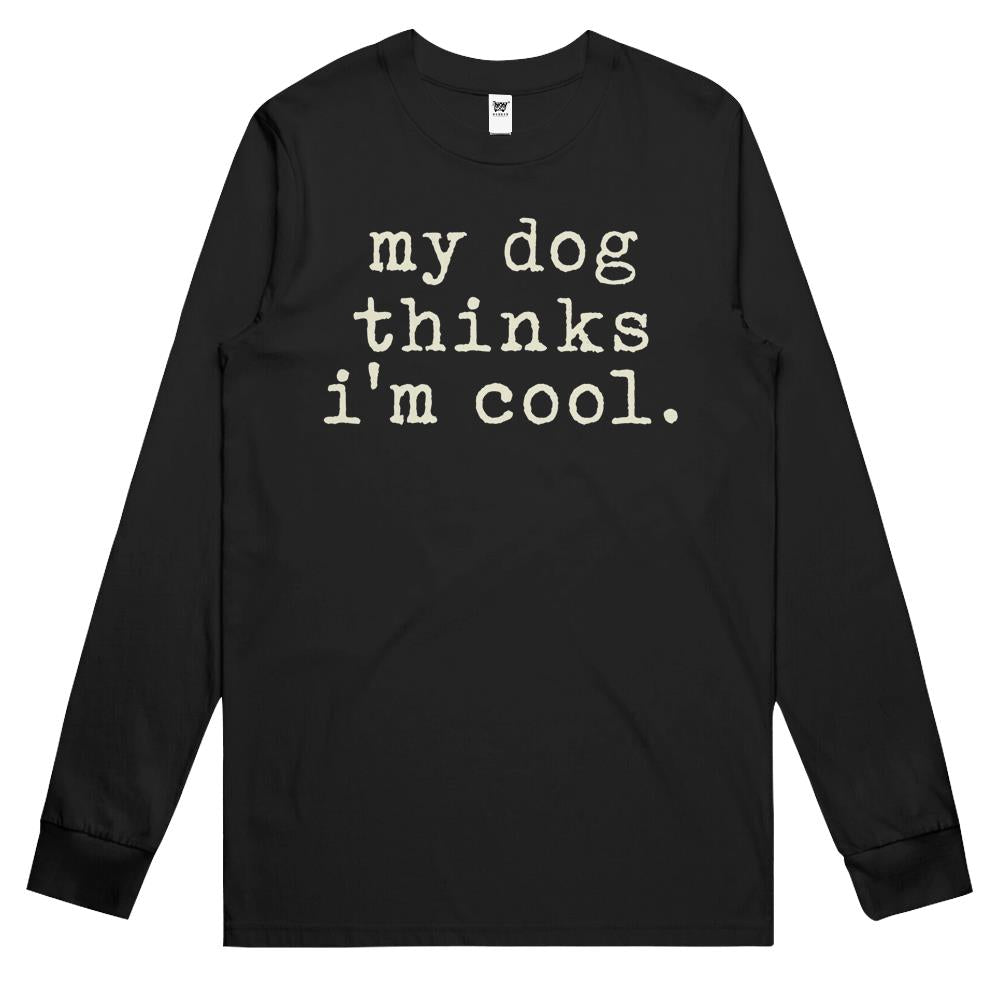 Mens My Dog Thinks Im Cool T Shirt Funny Sarcastic Humor Novelty Puppy Long Sleeve T Shirts