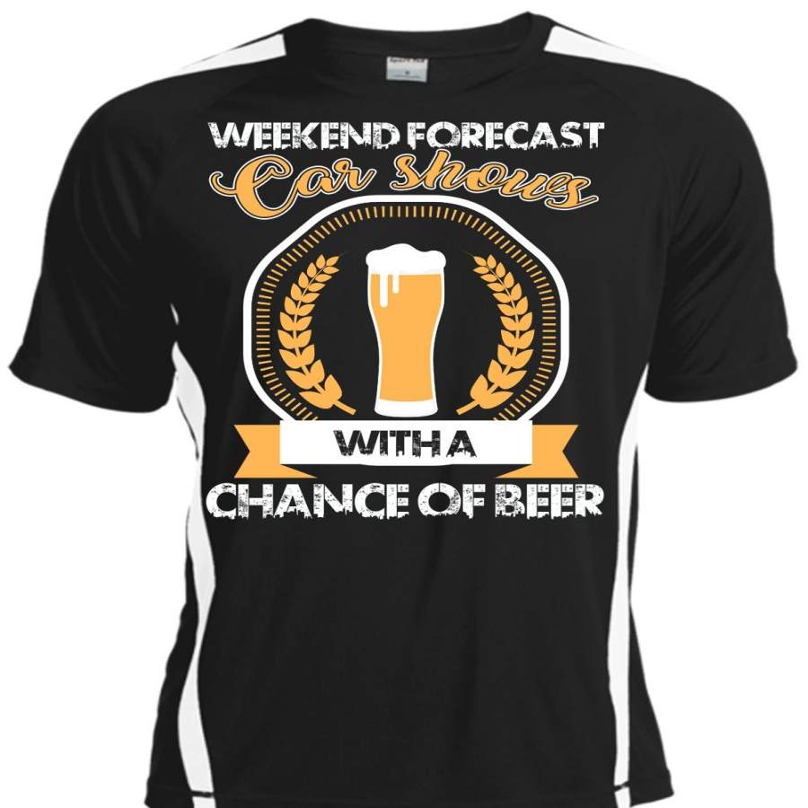 Weekend Forecast Car Shows T Shirt, Chance Of Beer T Shirt, Cool Shirt